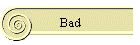 Bad