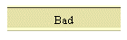 Bad